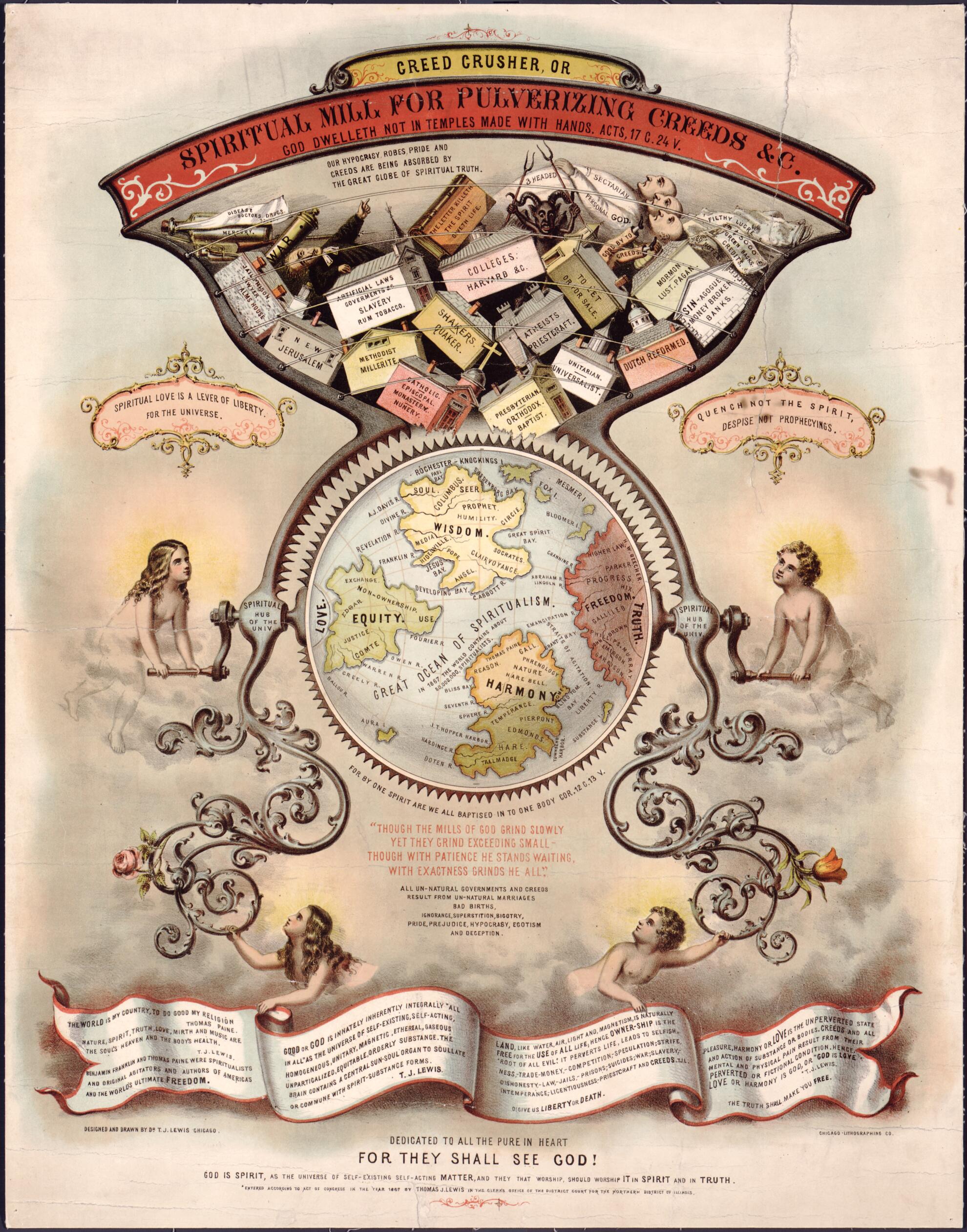 This old map of Creed Crusher, Or, Spiritual Mill for Pulverizing Creed &c., : God Dwelleth Not In Temples Made With Hands, Acts 17 C. 24 V. (Spiritual Mill for Pulverizing Creed & C.) from 1867 was created by T. J. (Thomas J.) Lewis in 1867