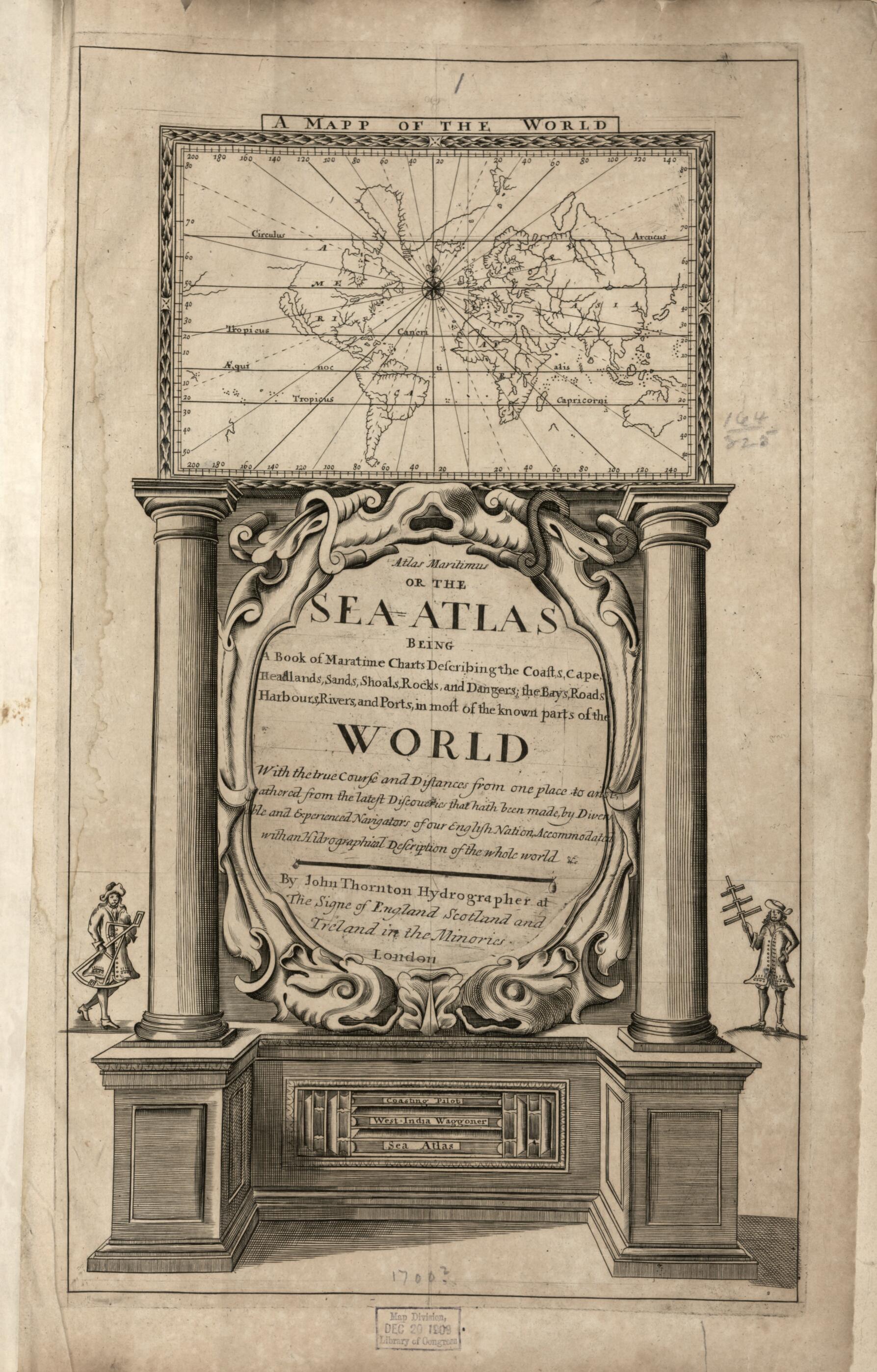 This old map of Atlas : Being a Book of Maratime (sic) Charts Describing the Coasts, Capes, Headlands, Sands, Shoals, Rocks and Dangers, the Bays, Roads, Harbours, Rivers, and Ports In Most of the Known Parts of the World : With the True Course and Distances f was created by John Thornton in 1700