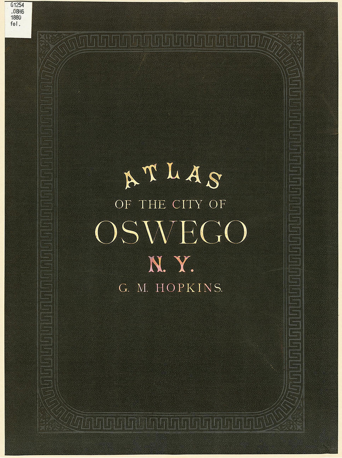 City Atlas of Oswego, New York : from Official Records, Private Plans and Actual Surveys. (Atlas of the City of Oswego N.Y.) 1880 by Relic Map Company