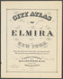 Image 2 of City Atlas of Elmira, New York (maps Only) from City Atlas of Elmira, New York : from Official Records, Private Plans and Actual Surveys, Based Upon Plans Deposited In the Department of Surveys 1876 by Relic Map Company