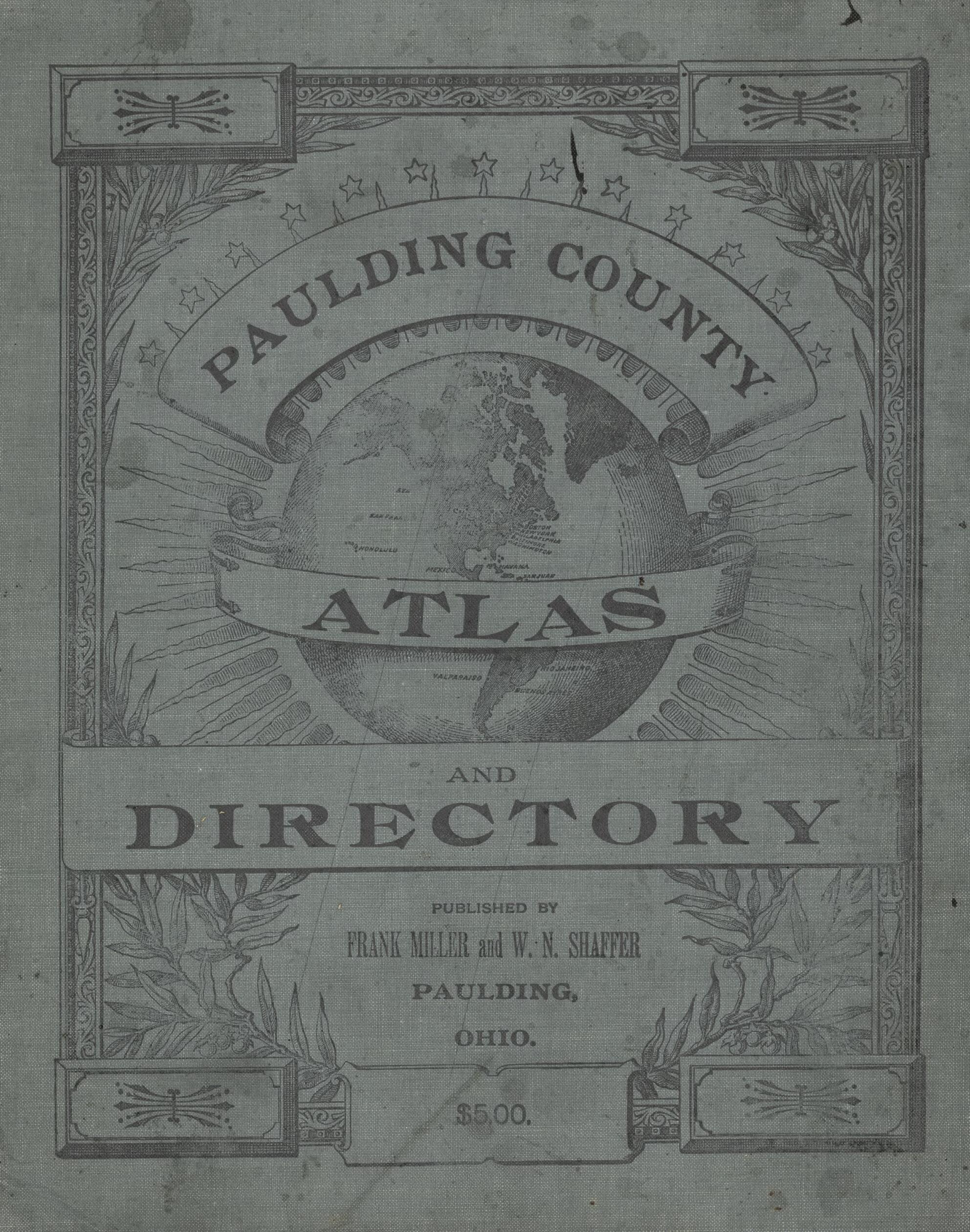 This old map of Atlas and Directory of Paulding County, Ohio : Containing Maps of Paulding County, Townships, and Incorporated Villages, Also Maps of the United States and State of Ohio : Together With an Outline Map of Paulding County, Showing Location 