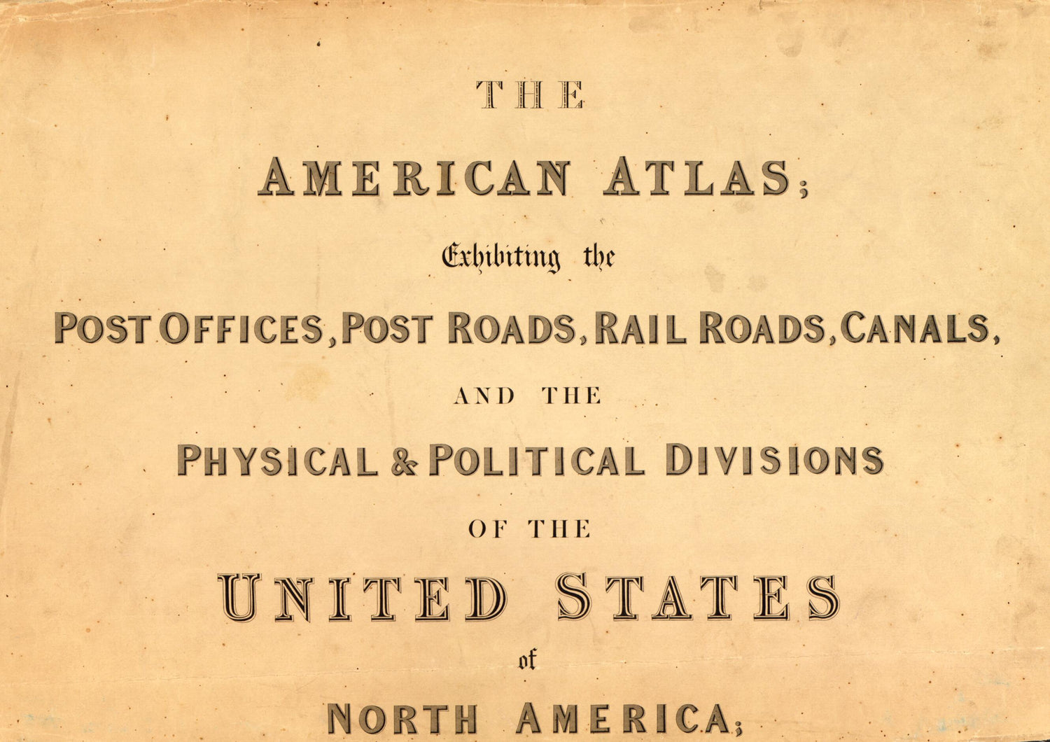 This old map of The American Atlas, Exhibiting the Post Offices, Post Roads, Rail Roads, Canals, and the Physical &amp; Political Divisions of the United States of North America from 1839 was created by John Arrowsmith, David H. Burr in 1839